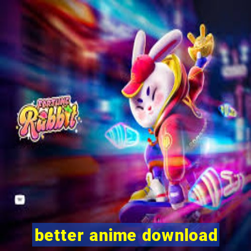 better anime download